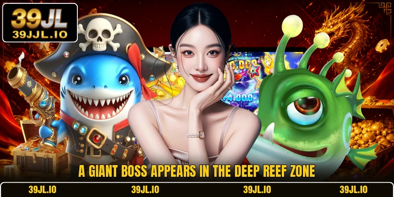A giant boss appears in the deep reef zone