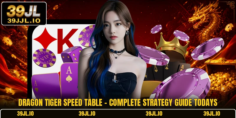 Dragon Tiger Speed Table - Complete Strategy Guide Todays