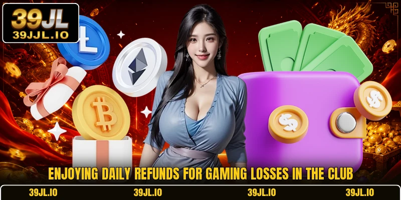 Enjoying daily refunds for gaming losses in the club