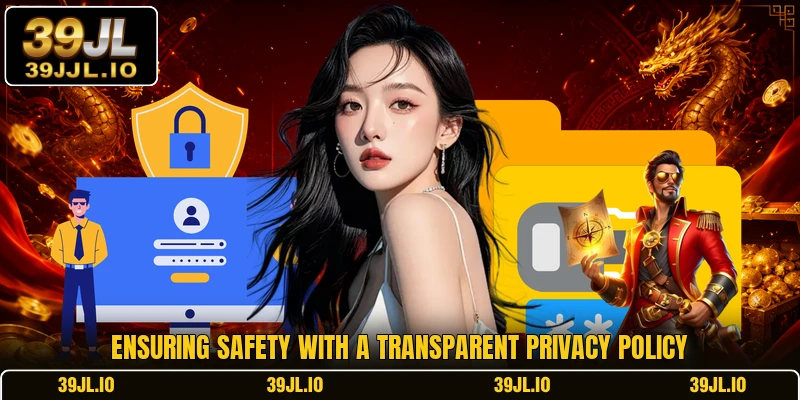 Ensuring safety with a transparent privacy policy