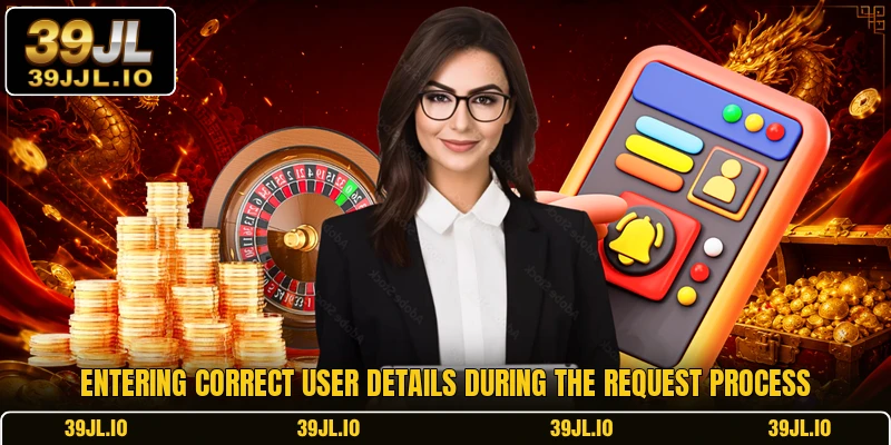 Entering correct user details during the request process