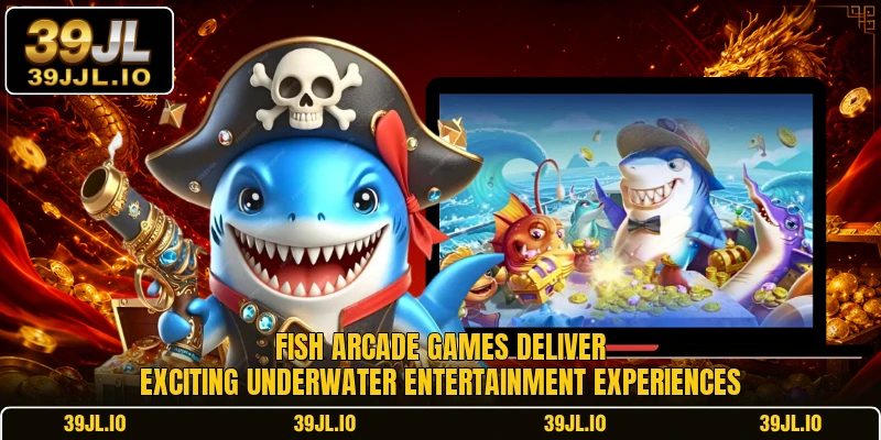 Fish arcade games deliver exciting underwater entertainment experiences