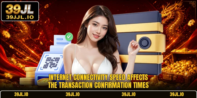 Internet connectivity speed affects the transaction confirmation times