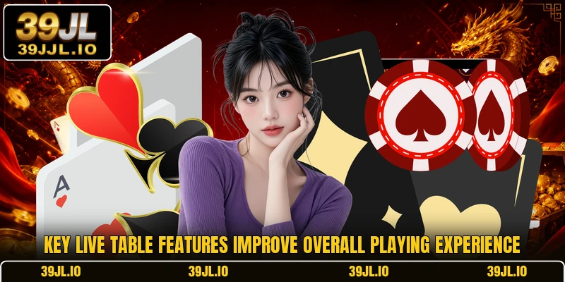 Key live table features improve overall playing experience