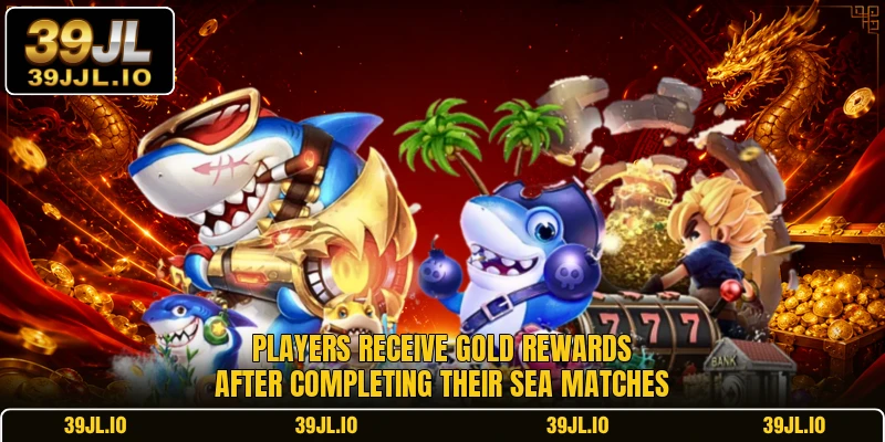 Players receive gold rewards after completing their sea matches