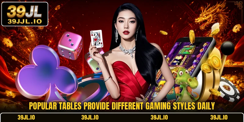 Popular tables provide different gaming styles daily