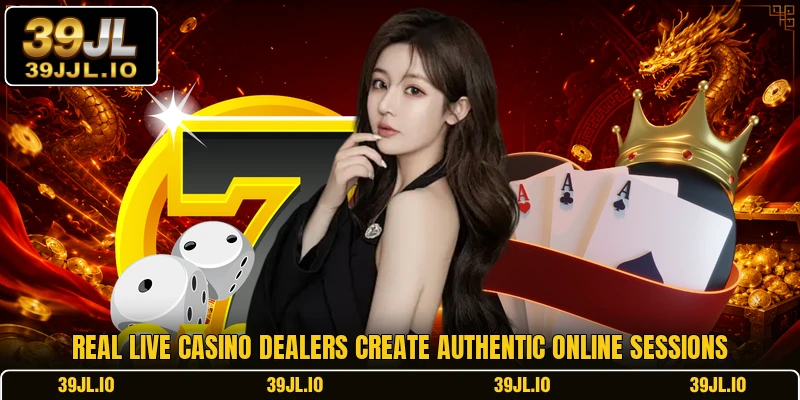 Real live casino dealers create authentic online sessions