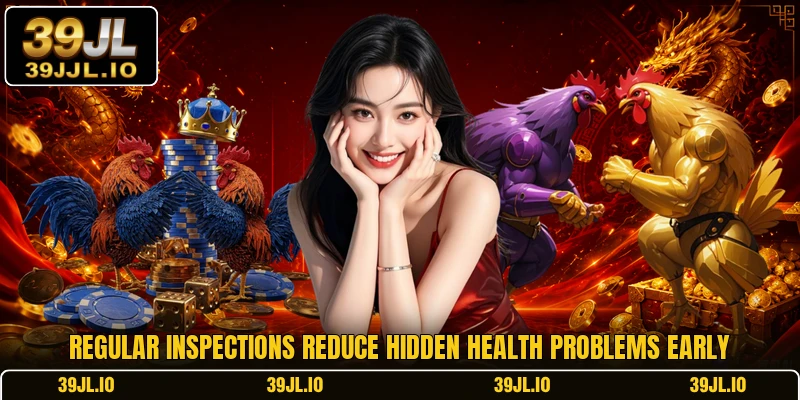Regular inspections reduce hidden health problems early