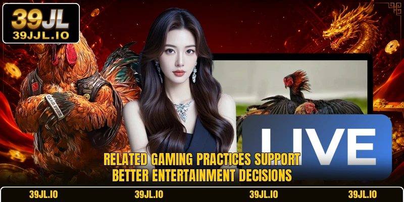 Related gaming practices support better entertainment decisions