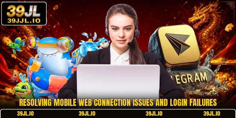 Resolving mobile web connection issues and login failures