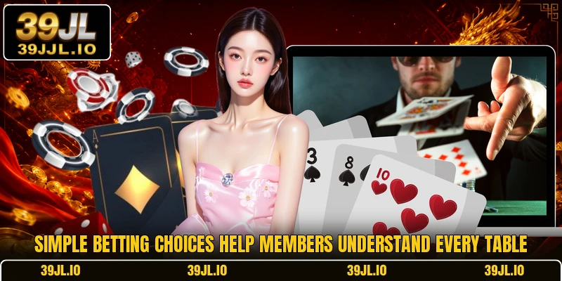 Simple betting choices help members understand every table