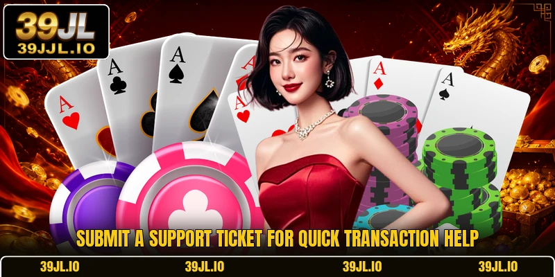 Submit a support ticket for quick transaction help