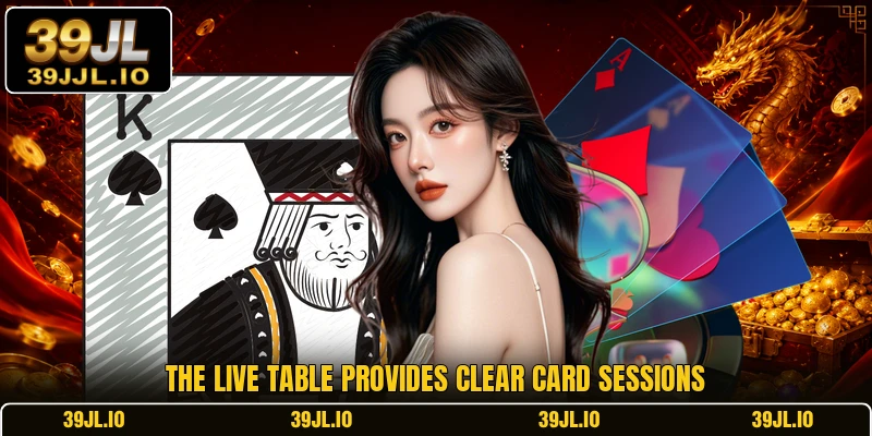 The live table provides clear card sessions